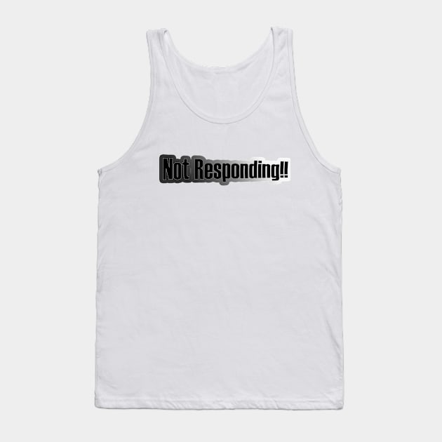 Not Responding!! Tank Top by BUDI FATHER